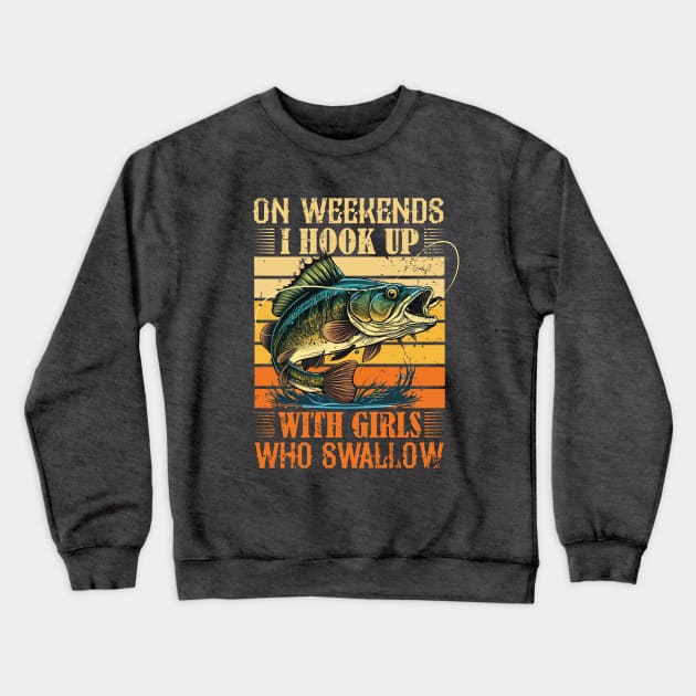 I Hook Up With Girls Who Swallow Funny Fishing Crewneck Sweatshirt by ryanjaycruz